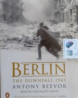 Berlin written by Antony Beevor performed by Tim Pigott-Smith on Cassette (Abridged)